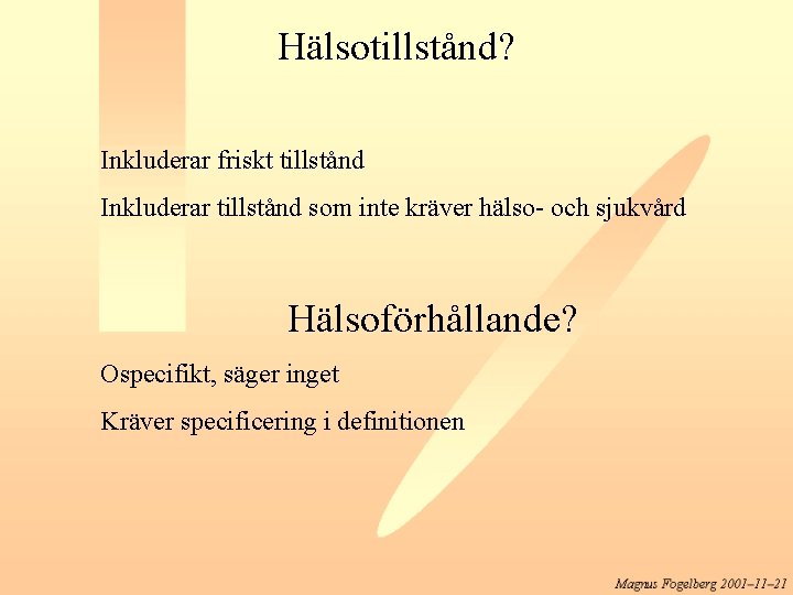 Hälsotillstånd? Inkluderar friskt tillstånd Inkluderar tillstånd som inte kräver hälso- och sjukvård Hälsoförhållande? Ospecifikt,