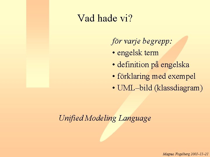 Vad hade vi? för varje begrepp: • engelsk term • definition på engelska •