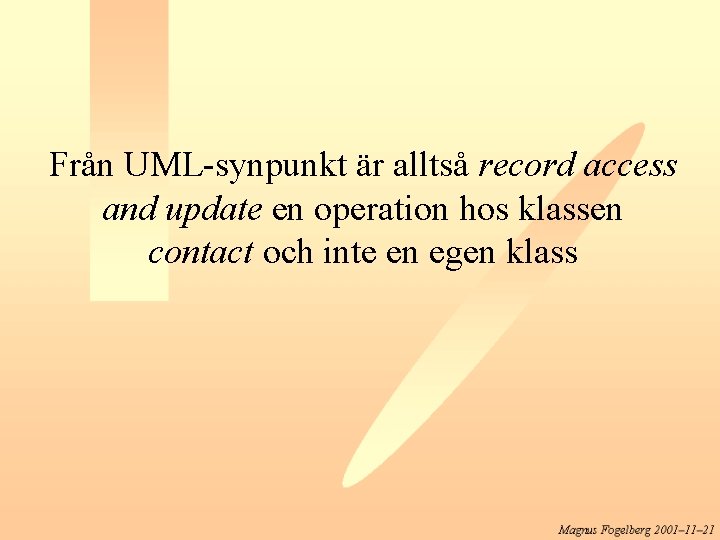 Från UML-synpunkt är alltså record access and update en operation hos klassen contact och