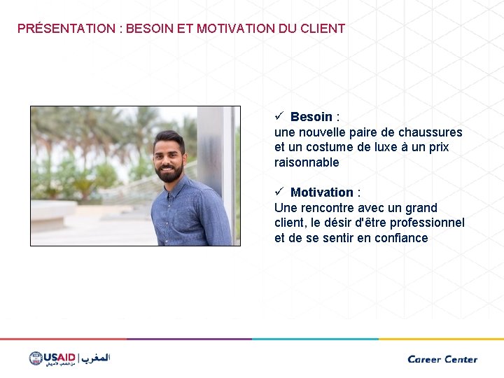 PRÉSENTATION : BESOIN ET MOTIVATION DU CLIENT ü Besoin : une nouvelle paire de