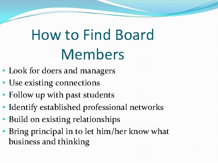 How to Find Board Members • • • Look for doers and managers Use