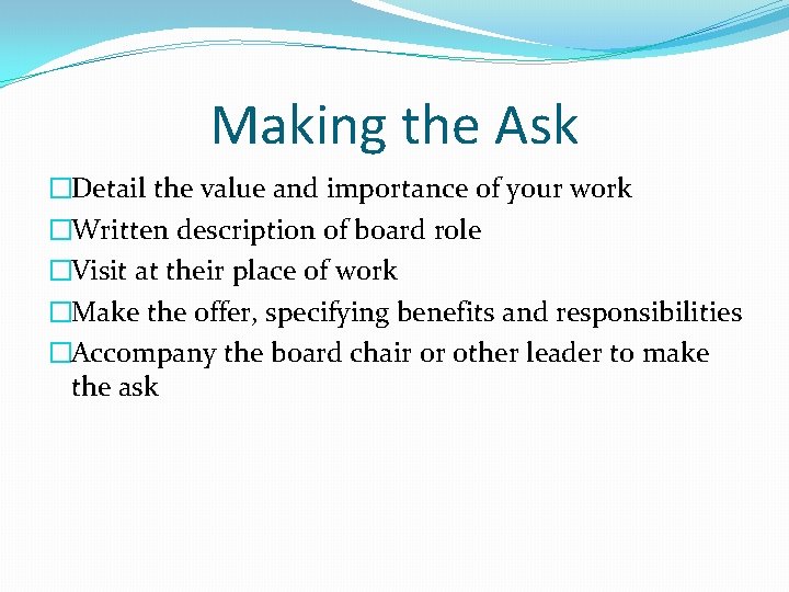 Making the Ask �Detail the value and importance of your work �Written description of