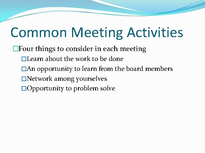 Common Meeting Activities �Four things to consider in each meeting �Learn about the work