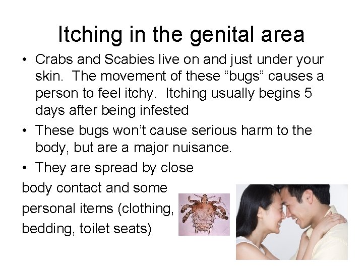 Itching in the genital area • Crabs and Scabies live on and just under