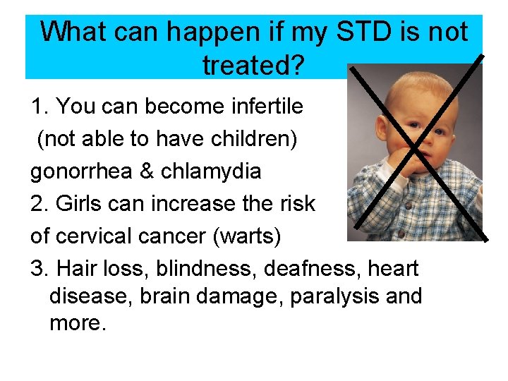 What can happen if my STD is not treated? 1. You can become infertile