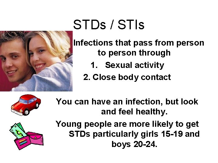 STDs / STIs Infections that pass from person to person through 1. Sexual activity