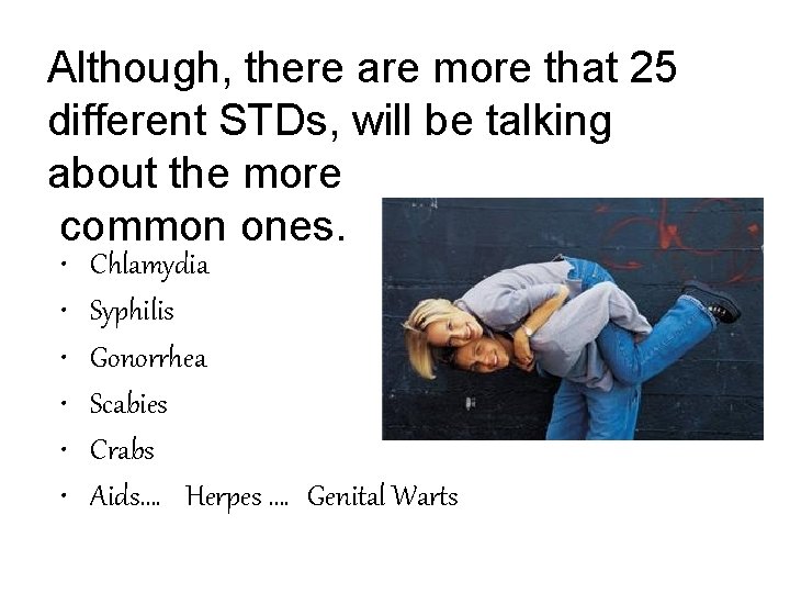 Although, there are more that 25 different STDs, will be talking about the more
