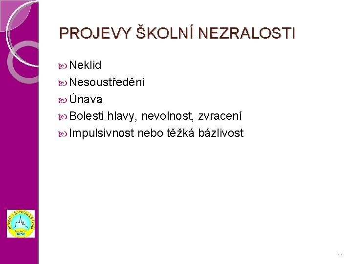 PROJEVY ŠKOLNÍ NEZRALOSTI Neklid Nesoustředění Únava Bolesti hlavy, nevolnost, zvracení Impulsivnost nebo těžká bázlivost