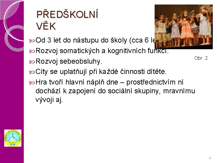 PŘEDŠKOLNÍ VĚK Od 3 let do nástupu do školy (cca 6 let). Rozvoj somatických