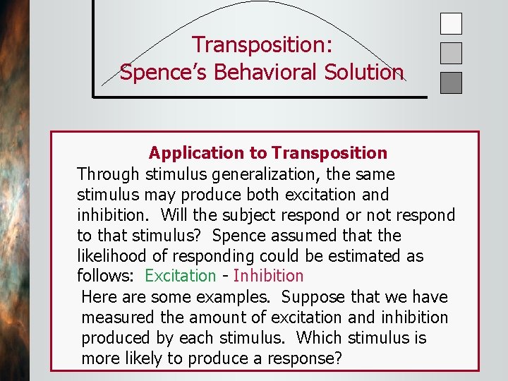 Transposition: Spence’s Behavioral Solution Application to Transposition Through stimulus generalization, the same stimulus may