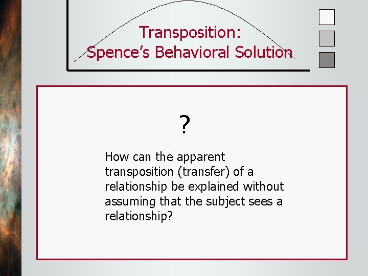 Transposition: Spence’s Behavioral Solution ? How can the apparent transposition (transfer) of a relationship