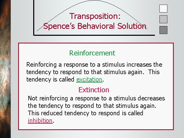 Transposition: Spence’s Behavioral Solution Reinforcement Reinforcing a response to a stimulus increases the tendency