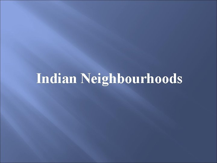 Indian Neighbourhoods 