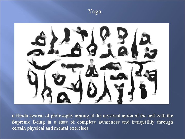 Yoga a Hindu system of philosophy aiming at the mystical union of the self