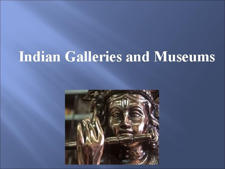 Indian Galleries and Museums 