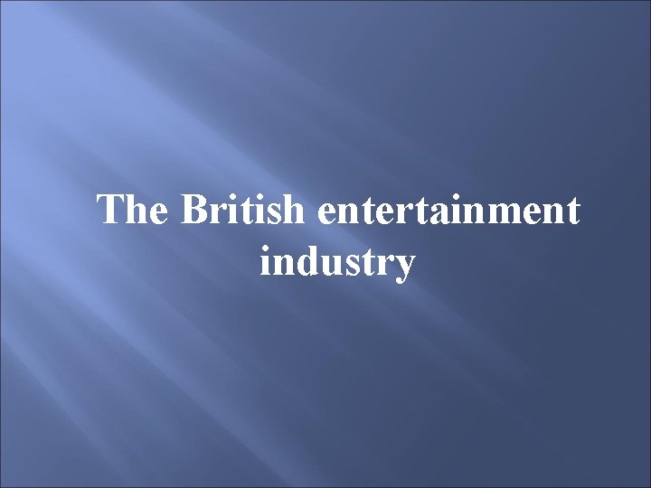 The British entertainment industry 