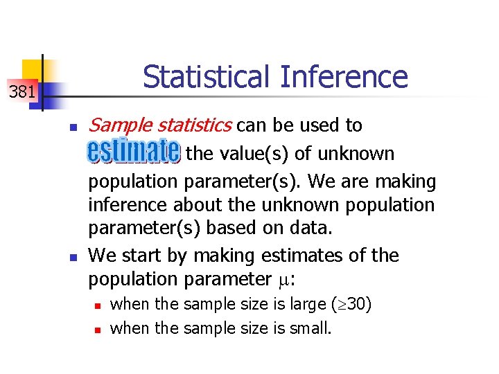 Statistical Inference 381 n n Sample statistics can be used to the value(s) of