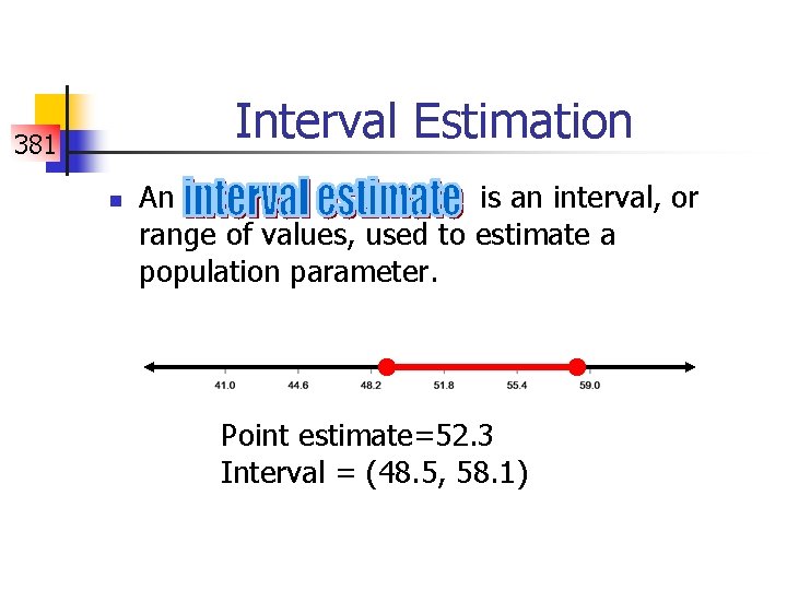 Interval Estimation 381 n An is an interval, or range of values, used to