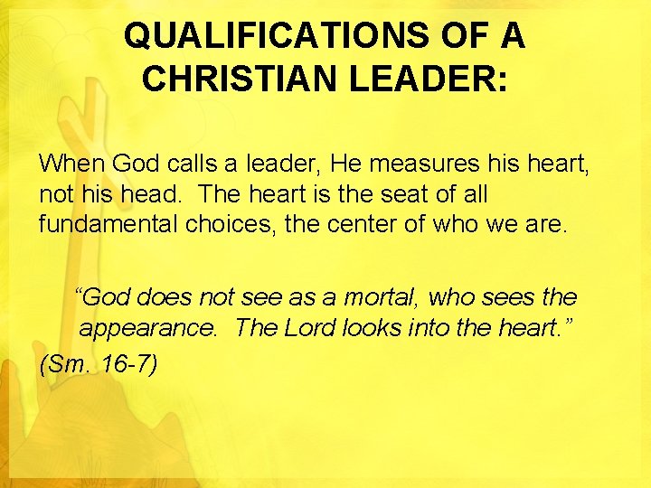 QUALIFICATIONS OF A CHRISTIAN LEADER: When God calls a leader, He measures his heart,