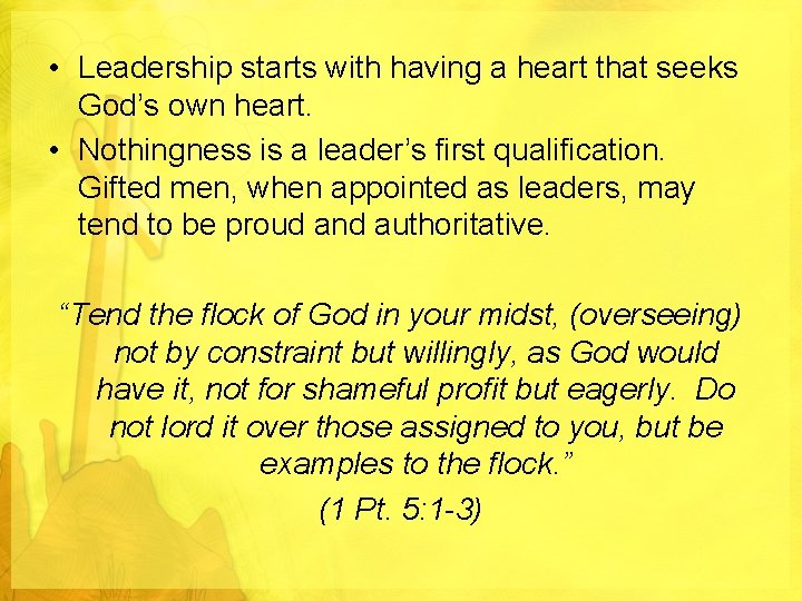  • Leadership starts with having a heart that seeks God’s own heart. •