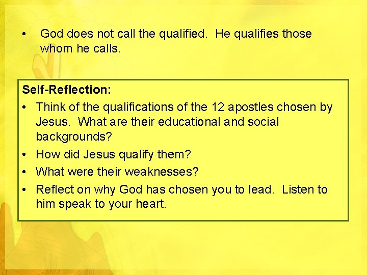  • God does not call the qualified. He qualifies those whom he calls.