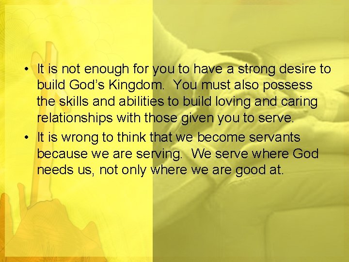  • It is not enough for you to have a strong desire to