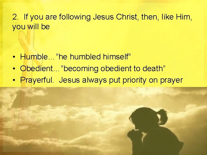 2. If you are following Jesus Christ, then, like Him, you will be •