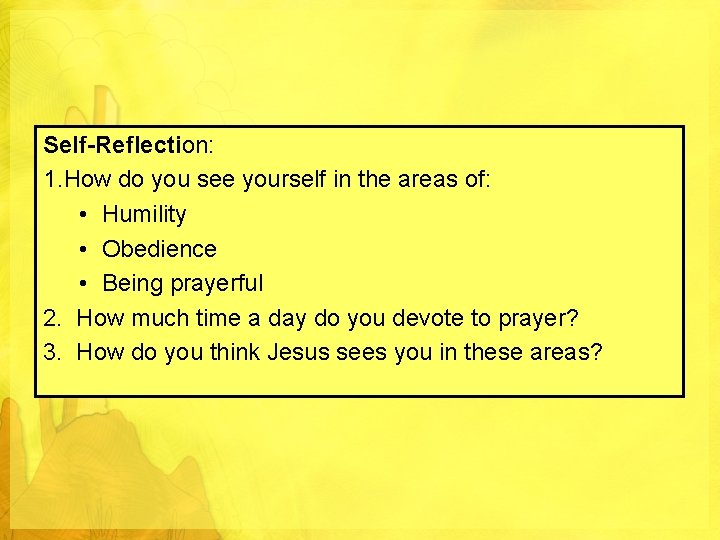 Self-Reflection: 1. How do you see yourself in the areas of: • Humility •