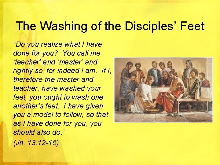 The Washing of the Disciples’ Feet “Do you realize what I have done for