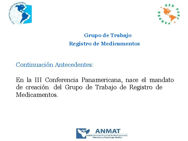 Grupo de Trabajo Registro de Medicamentos Continuación Antecedentes: En la III Conferencia Panamericana, nace