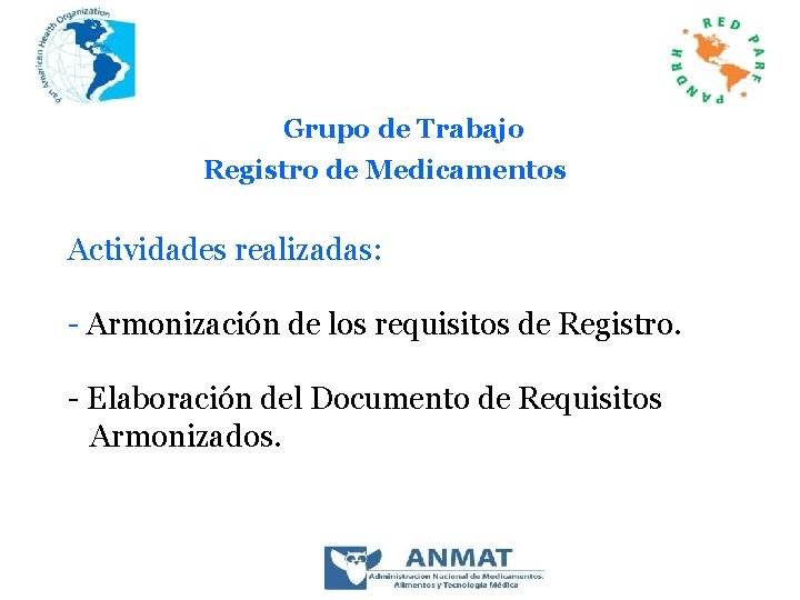 Grupo de Trabajo Registro de Medicamentos Actividades realizadas: - Armonización de los requisitos de