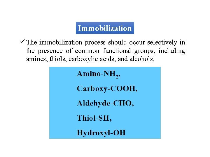 Immobilization ü The immobilization process should occur selectively in the presence of common functional