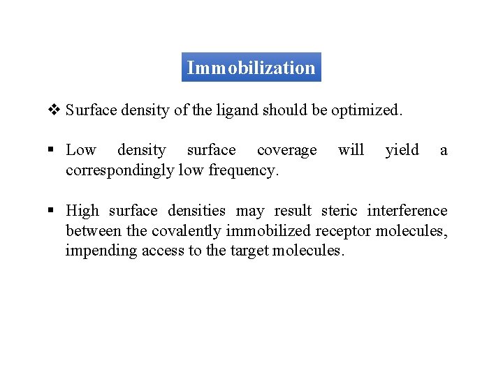 Immobilization v Surface density of the ligand should be optimized. § Low density surface