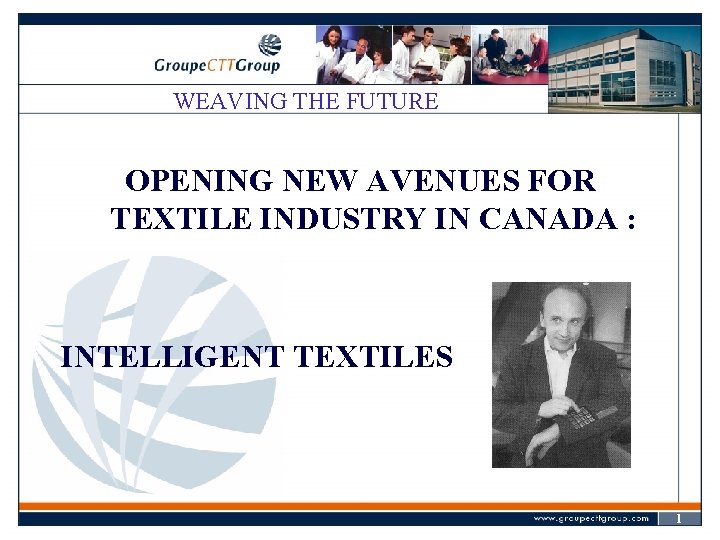 WEAVING THE FUTURE OPENING NEW AVENUES FOR TEXTILE INDUSTRY IN CANADA : INTELLIGENT TEXTILES