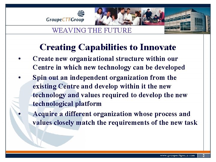 WEAVING THE FUTURE Creating Capabilities to Innovate • • • Create new organizational structure