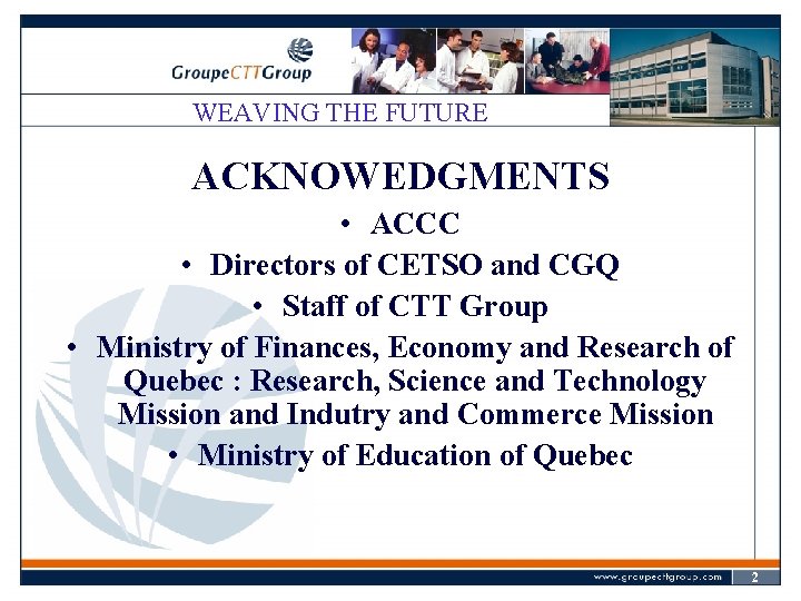 WEAVING THE FUTURE ACKNOWEDGMENTS • ACCC • Directors of CETSO and CGQ • Staff