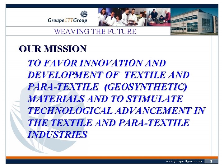 WEAVING THE FUTURE OUR MISSION TO FAVOR INNOVATION AND DEVELOPMENT OF TEXTILE AND PARA-TEXTILE