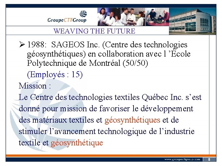WEAVING THE FUTURE Ø 1988: SAGEOS Inc. (Centre des technologies géosynthétiques) en collaboration avec