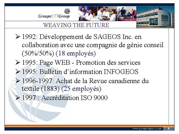 WEAVING THE FUTURE Ø 1992: Développement de SAGEOS Inc. en collaboration avec une compagnie