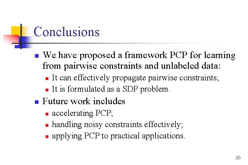Conclusions n We have proposed a framework PCP for learning from pairwise constraints and