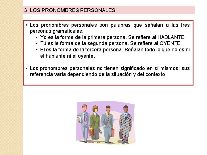 3. LOS PRONOMBRES PERSONALES • Los pronombres personales son palabras que señalan a las