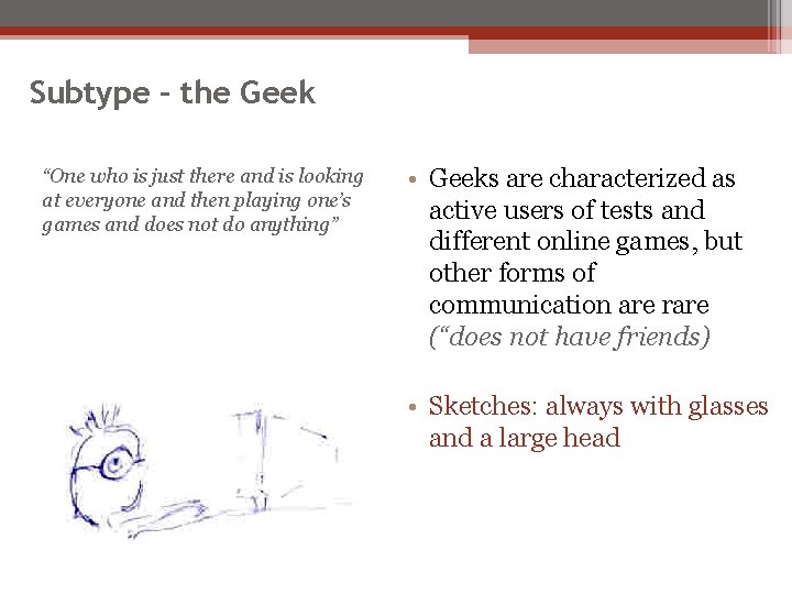 Subtype – the Geek “One who is just there and is looking at everyone