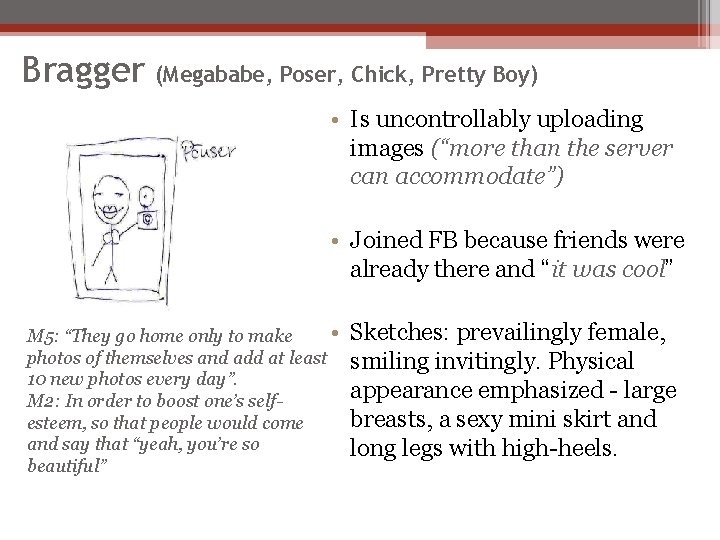 Bragger (Megababe, Poser, Chick, Pretty Boy) • Is uncontrollably uploading images (“more than the