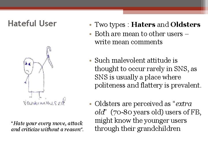 Hateful User • Two types : Haters and Oldsters • Both are mean to