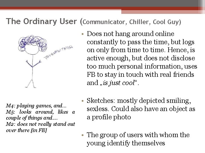 The Ordinary User (Communicator, Chiller, Cool Guy) • Does not hang around online constantly