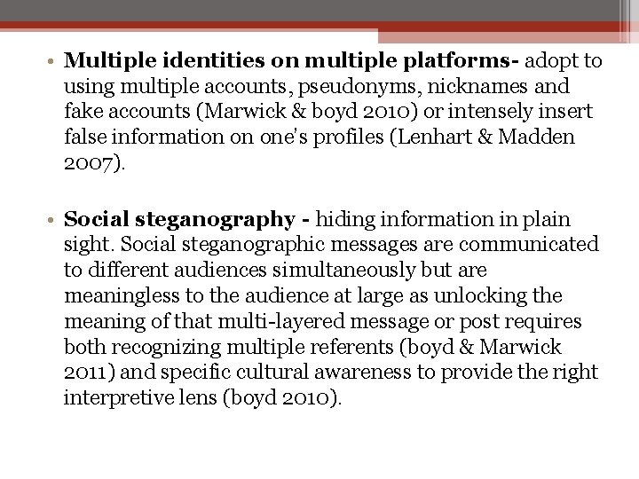  • Multiple identities on multiple platforms- adopt to using multiple accounts, pseudonyms, nicknames