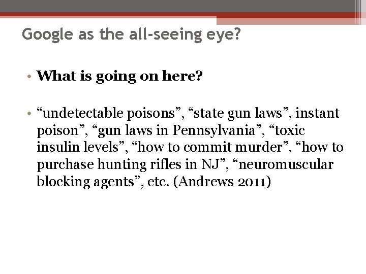 Google as the all-seeing eye? • What is going on here? • “undetectable poisons”,