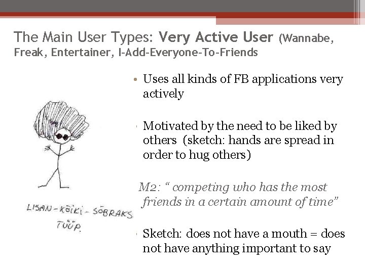 The Main User Types: Very Active User (Wannabe, Freak, Entertainer, I-Add-Everyone-To-Friends • Uses all