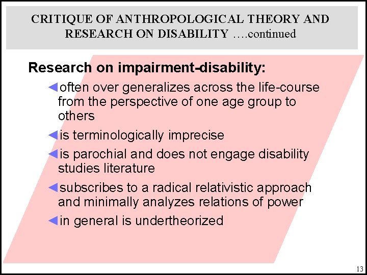 CRITIQUE OF ANTHROPOLOGICAL THEORY AND RESEARCH ON DISABILITY …. continued Research on impairment-disability: ◄often