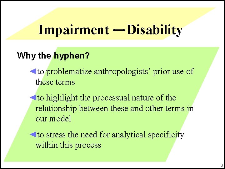Impairment Disability Why the hyphen? ◄to problematize anthropologists’ prior use of these terms ◄to